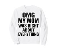 OMG My Mom was Right About Everything Funny Mothers Day Sweatshirt