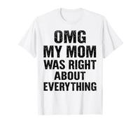 OMG My Mom was Right About Everything Funny Mothers Day T-Shirt