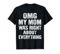 OMG My Mom was Right About Everything Funny Mothers Day T-Shirt