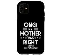 OMG My Mother Was Right About Everything Funny Humor Case for iPhone 11