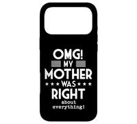 OMG My Mother Was Right About Everything Funny Humor Case for iPhone 17 Pro Max