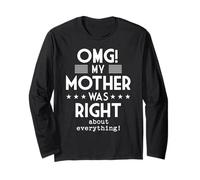OMG My Mother was Right About Everything Funny Humor Long Sleeve T-Shirt