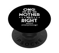 OMG My Mother Was Right About Everything Funny Humor PopSockets Adhesive PopGrip
