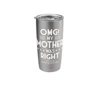 OMG My Mother was Right About Everything Funny Humor Stainless Steel Insulated Tumbler