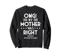OMG My Mother Was Right About Everything Funny Humor Sweatshirt