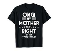 OMG My Mother was Right About Everything Funny Humor T-Shirt