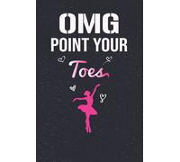 OMG Point Your Toes: Dance blank lined Notebook 6"x9"/120 pages, ballet dance diary for girls women's, kids, Students, Gifts For Dance Lovers Or ballet Dancer, Dance Competitions, journal
