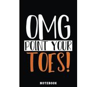 Omg Point Your Toes Dance Instructor Funny Dance Teacher Notebook: Inspirational Journal or Notebook for Teacher Gift: Great for Teacher ... End Gift /110 Page Portable 6x9"