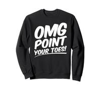 OMG Point Your Toes Dancing Steps Choreographer Sweatshirt