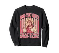 OMG You Guys I Never Said that Christian Jesus Faith Sweatshirt