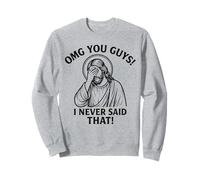 OMG You Guys I Never Said That Jesus Thats Not What I Said Sweatshirt