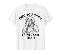 OMG You Guys I Never Said That Jesus Thats Not What I Said T-Shirt