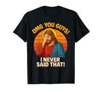 OMG You Guys Thats Not What I Said I Never Said That Jesus T-Shirt