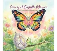 Omi y el Capullo Magico: Un viaje lleno de color hacia el milagro de la naturaleza