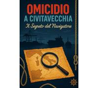 OMICIDIO A CIVITAVECCHIA: Il Segreto del Navigatore: 1 (I Libro Game gialli degli Ispettori Liotino)