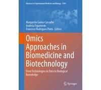 Omics Approaches in Biomedicine and Biotechnology : From Technologies to Data to Biological Knowledge