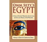 Omm Sety's Egypt: A Story of Ancient Mysteries, Secret Lives, and the Lost History of the Pharaohs