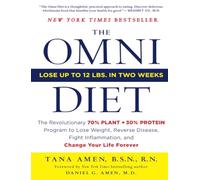 Omni Diet: The Revolutionary 70% Plant + 30% Protein Program to Lose Weight, Reverse Disease, Fight Inflammation, and Change Your Life Forever