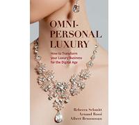 Omni-personal Luxury: How to Transform your Luxury Business for the Digital Age
