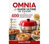 OMNIA Le Guide Ultime de Cuisine 400 recettes faciles et rapides pour des repas familiaux équilibrés au quotidien