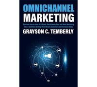 Omnichannel Marketing: Discover How to Unite SEO, Email, Social Media, Ads, and Retail Marketing Into a Seamless Strategy That Attracts Customers and Increases Sales