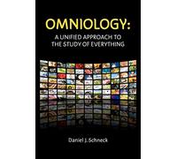 OMNIOLOGY: A Unified Approach To The Study Of Everything