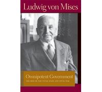 Omnipotent Government: The Rise of the Total Sate and Total War (Lib Works Ludwig Von Mises PB) (Lib: Written by Ludwig Von Mises, 2009 Edition, (Reprint) Publisher: Liberty Fund Inc [Paperback]