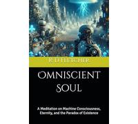 Omniscient Soul: A Meditation on Machine Consciousness, Eternity, and the Paradox of Existence (Recursive Soul Triptych)