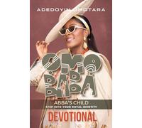 Omo Baba (Abba's Child): The Devotional: A 40-Day Journey of Identity, Intimacy, and Kingdom Purpose