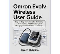 Omron Evolv Wireless User Guide: Step-by-Step Instructions for Optimizing Setup, Tracking Blood Pressure, and Managing Your Health Data Seamlessly.