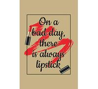 On A Bad Day, There Is Always Lipstick: Blank Lined Journal to Write In - Ruled Writing Notebook