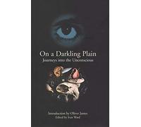 On a Darkling Plain: Journeys into the Unconscious