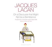 On a Discourse that Might Not be a Semblance : The Seminar of Jacques Lacan, Book XVIII