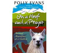 On A Hoof And A Prayer: Around Argentina At A Gallop