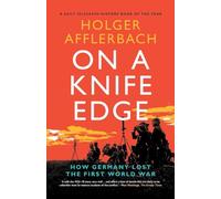 On a Knife Edge – How Germany Lost the First World War – Cambridge University Press