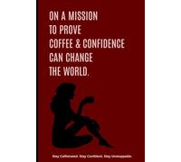 On a Mission to Prove Coffee & Confidence Can Change the World: Funny Gift Notebook Journal for Women - Motivational Gift for Women