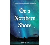On A Northern Shore - A modern Gothic love story steeped in Celtic mythology