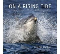 On a Rising Tide: A Photographic Celebration of Britain's Largest Bottlenose Dolphins