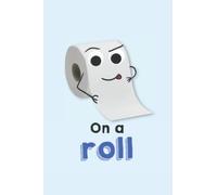 On A Roll - Funny Toilet IBS Humor Notebook: Googly Eyes Bog Loo Roll Journal