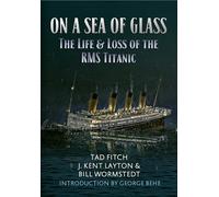 On a Sea of Glass - The Life & Loss of the RMS Titanic