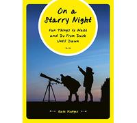 On a Starry Night: Fun Things to Make and Do From Dusk Until Dawn