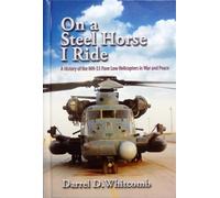 On a Steel Horse I Ride: A History of the Mh-53 Pave Low Helicopters in War and Peace