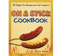 On a Stick Cookbook: 50 Simple, Fun Recipes for the Campfire (Fun & Simple Cookbooks)