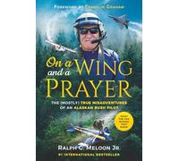 On a Wing and a Prayer: The (Mostly) True Misadventures of an Alaskan Bush Pilot