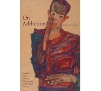 On Addiction : Insights from History, Ethnography, and Critical Theory