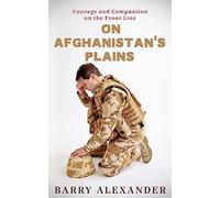 On Afghanistan's Plains: Courage and Compassion on the Front Line