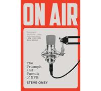 On Air: The Triumph and Tumult of NPR