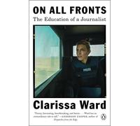 On All Fronts: The Education of a Journalist by Clarissa Ward (English) Paperbac