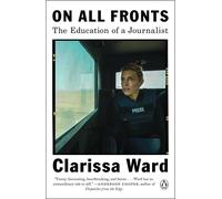 On All Fronts: The Education of a Journalist by Clarissa Ward (English) Paperbac