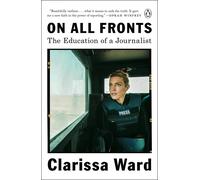 On All Fronts: The Education of a Journalist by Clarissa Ward (English) Paperbac